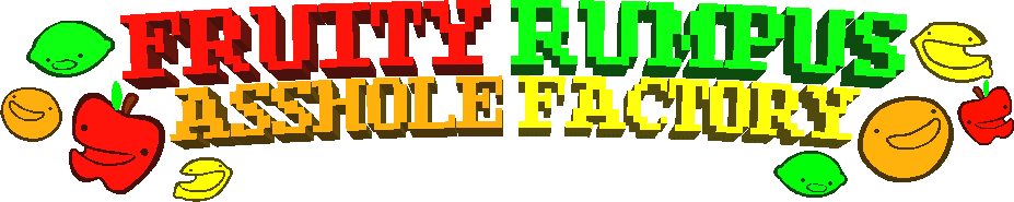 Fruity Rumpus Asshole Factory